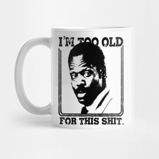 I'm Too Old For This Shit Mug